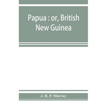 Papua: or, British New Guinea