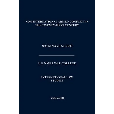 Non-International Armed Conflict in the Twenty-First Century (International Law Studies, Volume 88)