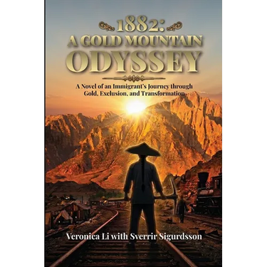 1882: A Gold Mountain Odyssey: A Novel of an Immigrant's Journey through Gold, Exclusion, and Transformation