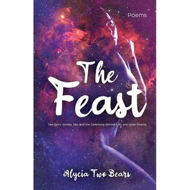 The Feast: Two Spirit: Stories, Sex, and the Ceremony Behind It All, and Other Poems