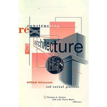 Reconstructing Architecture: Critical Discourses and Social Practices Volume 5