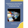 Unleashing Your Visual Identity: Harnessing the Power of a Recognizable Image