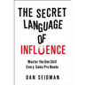 The Secret Language of Influence: Master the One Skill Every Sales Pro Needs