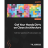 Get Your Hands Dirty on Clean Architecture: Build 'clean' applications with code examples in Java
