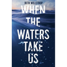 When the Waters Take Us