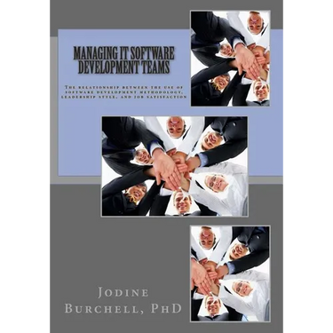 Managing IT Software Development Teams: The relationship between the use of software development methodology, leadership style, and job satisfaction