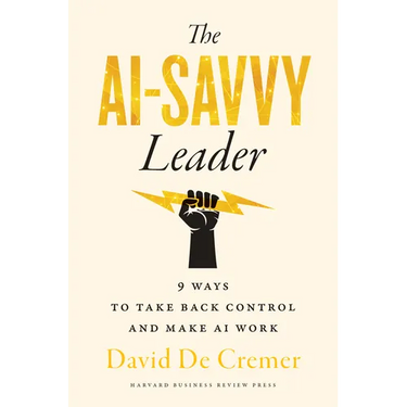 The AI-Savvy Leader: Nine Ways to Take Back Control and Make AI Work