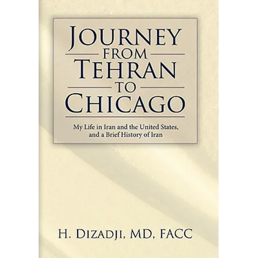 Journey from Tehran to Chicago: My Life in Iran and the United States, and a Brief History of Iran