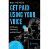 Get Paid Using Your Voice: Get Found, Get Heard, and Get Hired!