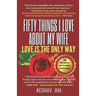 Fifty Things I Love About My Wife: Love is the Only Way