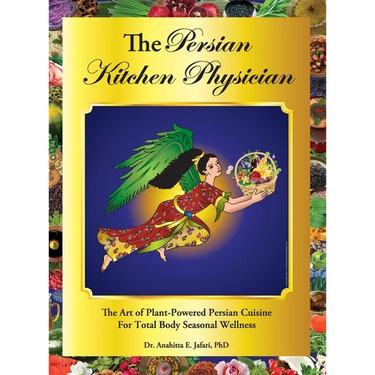 The Persian Kitchen Physician: The Art of Plant-Powered Persian Cuisine For Total Body Seasonal Wellness