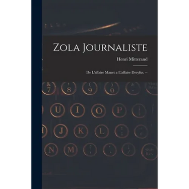 Zola Journaliste: De L'affaire Manet a L'affaire Dreyfus. --