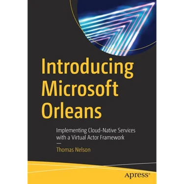 Introducing Microsoft Orleans: Implementing Cloud-Native Services with a Virtual Actor Framework