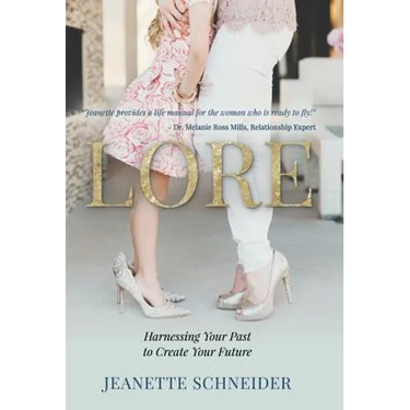 Lore: Harnessing Your Past to Create Your Future