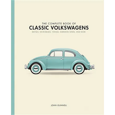 The Complete Book of Classic Volkswagens: Beetles, Microbuses, Things, Karmann Ghias, and More