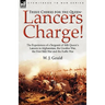 Three Cheers for the Queen-Lancers Charge! the Experiences of a Sergeant of 16th Queen's Lancers in Afghanistan, the Gwalior War, the First Sikh War a