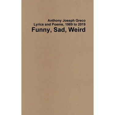 Funny, Sad, Weird: Lyrics and Poems, 1989 to 2019