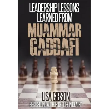 Leadership Lessons Learned From Muammar Gaddafi