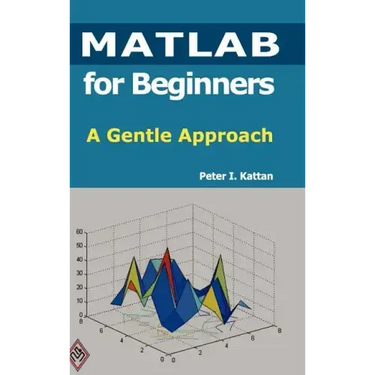 MATLAB for Beginners: A Gentle Approach