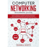 Computer Networking Beginners Guide: An Easy Approach to Learning Wireless Technology, Social Engineering, Security and Hacking Network, Communication
