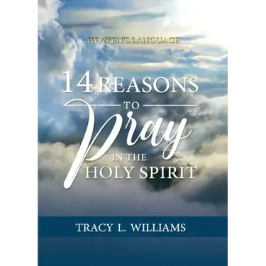 14 Reasons to Pray in The Holy Spirit: Heaven's Language