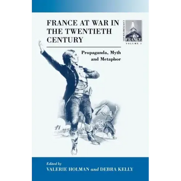 France at War in the Twentieth Century: Propaganda, Myth, and Metaphor