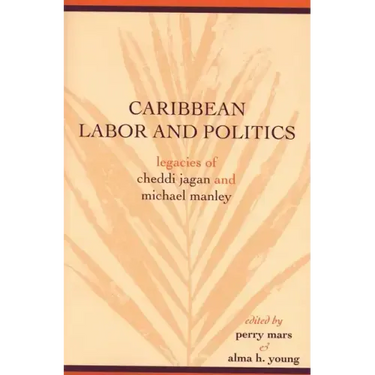 Caribbean Labor and Politics: Legacies of Cheddi Jagan and Michael Manley