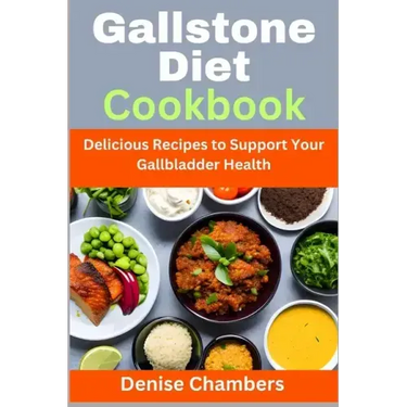 Gallstone Diet Cookbook: Delicious Recipes to Support Your Gallbladder Health