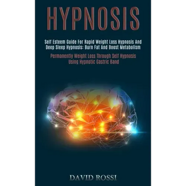 Hypnosis: Self Esteem Guide for Rapid Weight Loss Hypnosis and Deep Sleep Hypnosis: Burn Fat and Boost Metabolism (Permanently W