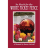 So Much for the White Picket Fence: A Memoir