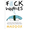 Fuck Whales: Also Families, Poetry, Folksy Wisdom and You: Pretty Essays from a Brilliant Mind