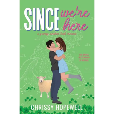 Since We're Here: A Grumpy Sunshine Irish Romance