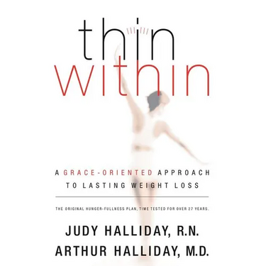 Thin Within: A Grace-Oriented Approach to Lasting Weight Loss