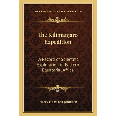 The Kilimanjaro Expedition: A Record of Scientific Exploration in Eastern Equatorial Africa
