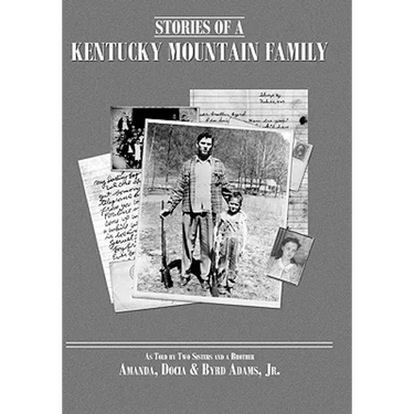 Stories of a Kentucky Mountain Family: As Told By Two Sisters and a Brother