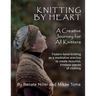 Knitting by Heart: A Creative Journey for All Knitters