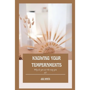 Knowing Your Temperaments: Why do you act the way you do?