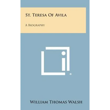 St. Teresa of Avila: A Biography