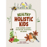 Healthy Holistic Kids: A Fun Learning Journey into Nature, Nutrition and Wellbeing
