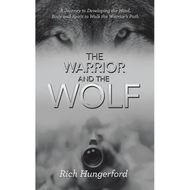 The Warrior and the Wolf: A Journey to Developing the Mind, Body and Spirit to Walk the Warrior's Path