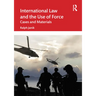 International Law and the Use of Force: Cases and Materials