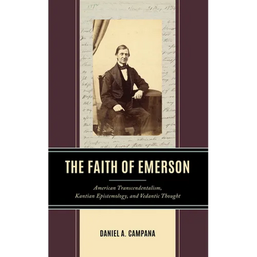 The Faith of Emerson: American Transcendentalism, Kantian Epistemology, and Vedantic Thought
