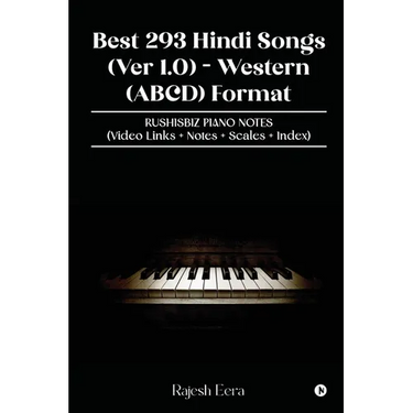 Best 293 Hindi Songs (Ver 1.0) - Western (ABCD) Format: RUSHISBIZ PIANO NOTES - (Video Links+Notes+Scales+Index)