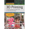 3D Printing: A Powerful New Curriculum Tool for Your School Library