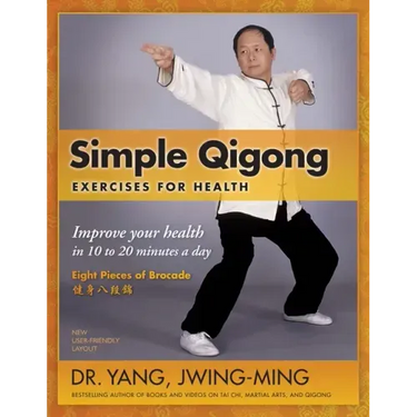 Simple Qigong Exercises for Health: Improve Your Health in 10 to 20 Minutes a Day