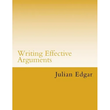 Writing Effective Arguments: How to write strong arguments in business and government -