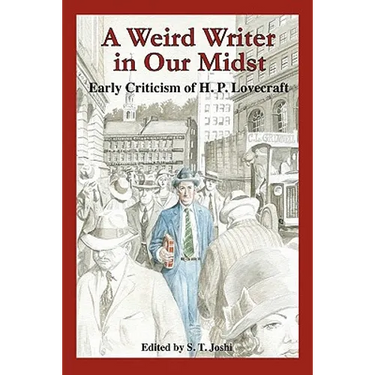 A Weird Writer in Our Midst: Early Criticism of H. P. Lovecraft
