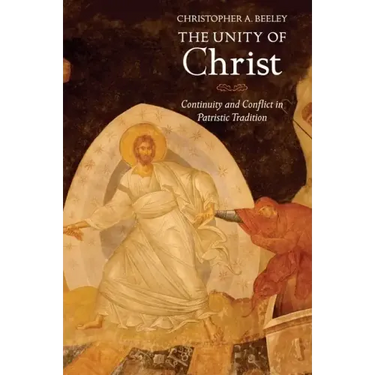 The Unity of Christ: Continuity and Conflict in Patristic Tradition