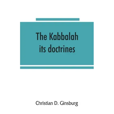 The Kabbalah: its doctrines, development, and literature