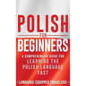 Polish for Beginners: A Comprehensive Guide for Learning the Polish Language Fast